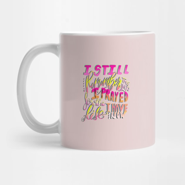 Mug - I Still Remember the Days I Prayed for the Life I Have Now by Therapy for Christians